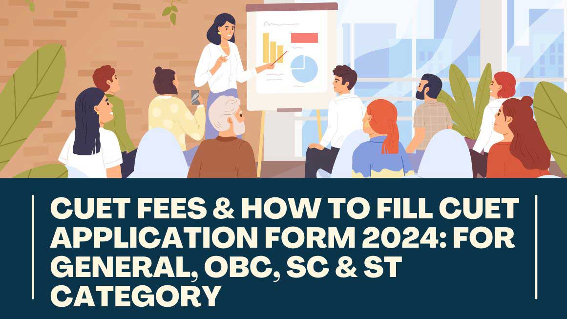 CUET Fees & How to Fill CUET Application Form 2024: For General, OBC, SC & ST Category