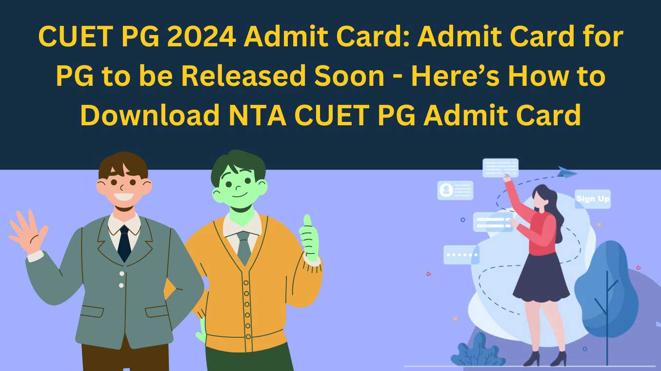 CUET PG 2024 Admit Card: Admit Card for PG to be Released Soon – Here’s How to Download NTA CUET PG Admit Card