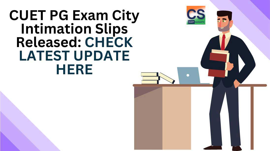 CUET PG Exam City Intimation Slips Released: Check Latest Update Here