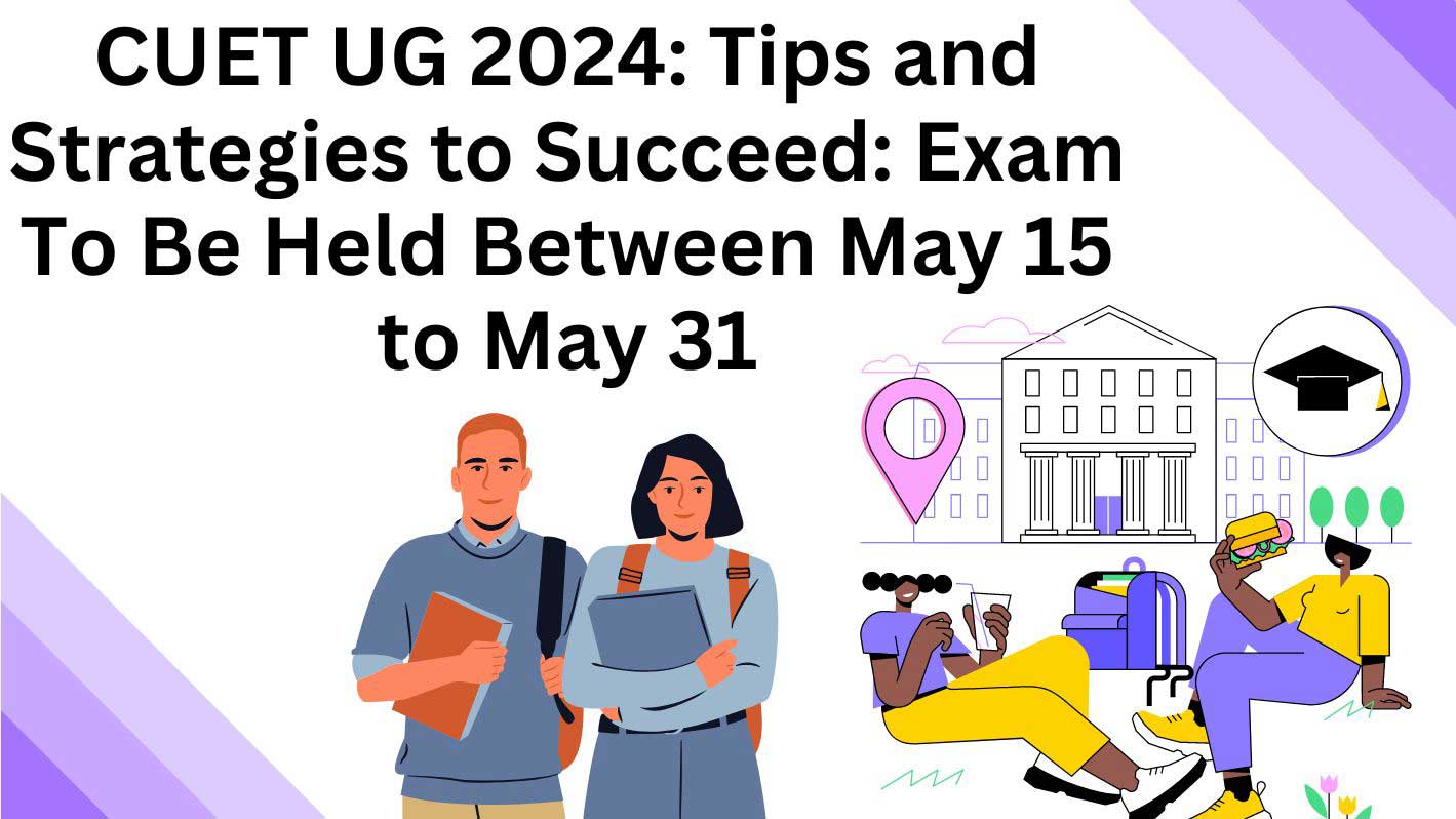 CUET UG 2024: Tips and Strategies to Succeed: Exam To Be Held Between May 15 to May 31