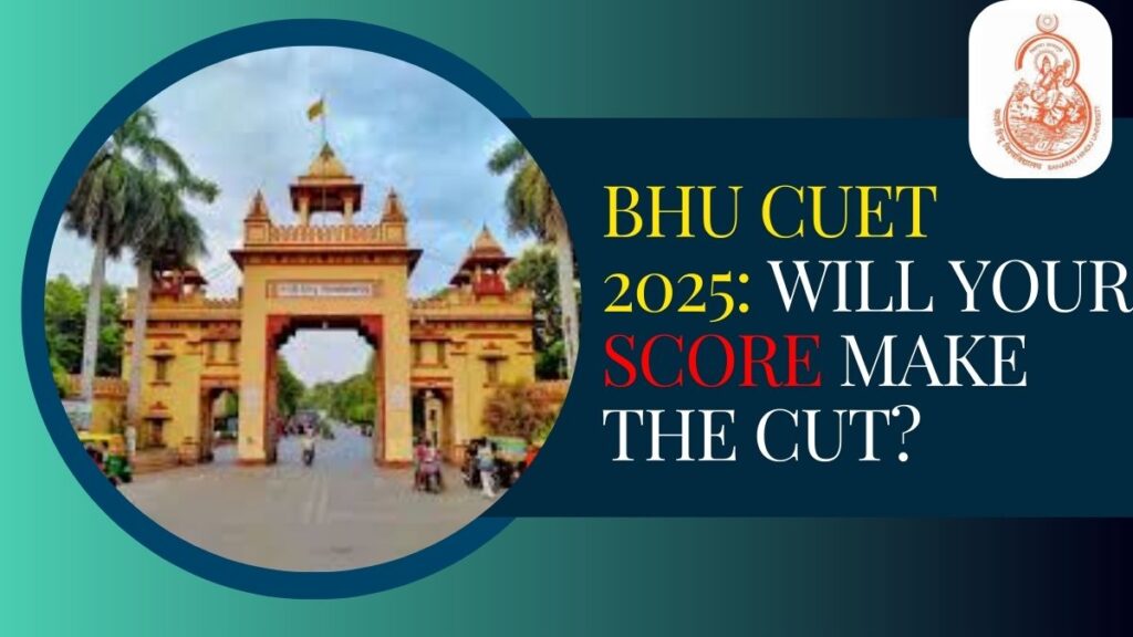 BHU-CUET-2025-Will-Your-Score-Make-the-Cut