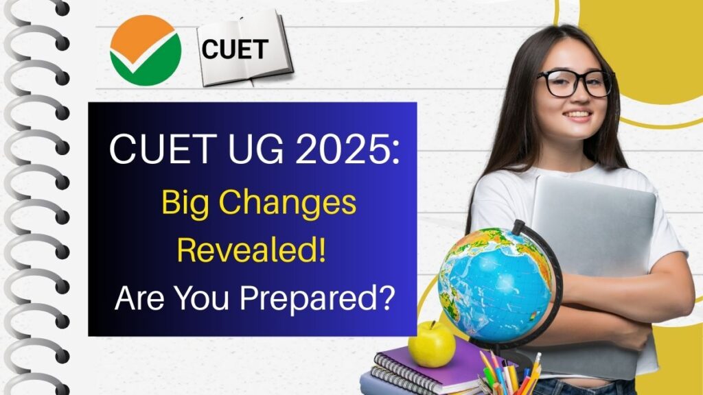 CUET UG 2025 – Exam Dates and NCERT Syllabus Structure and Content Announcement