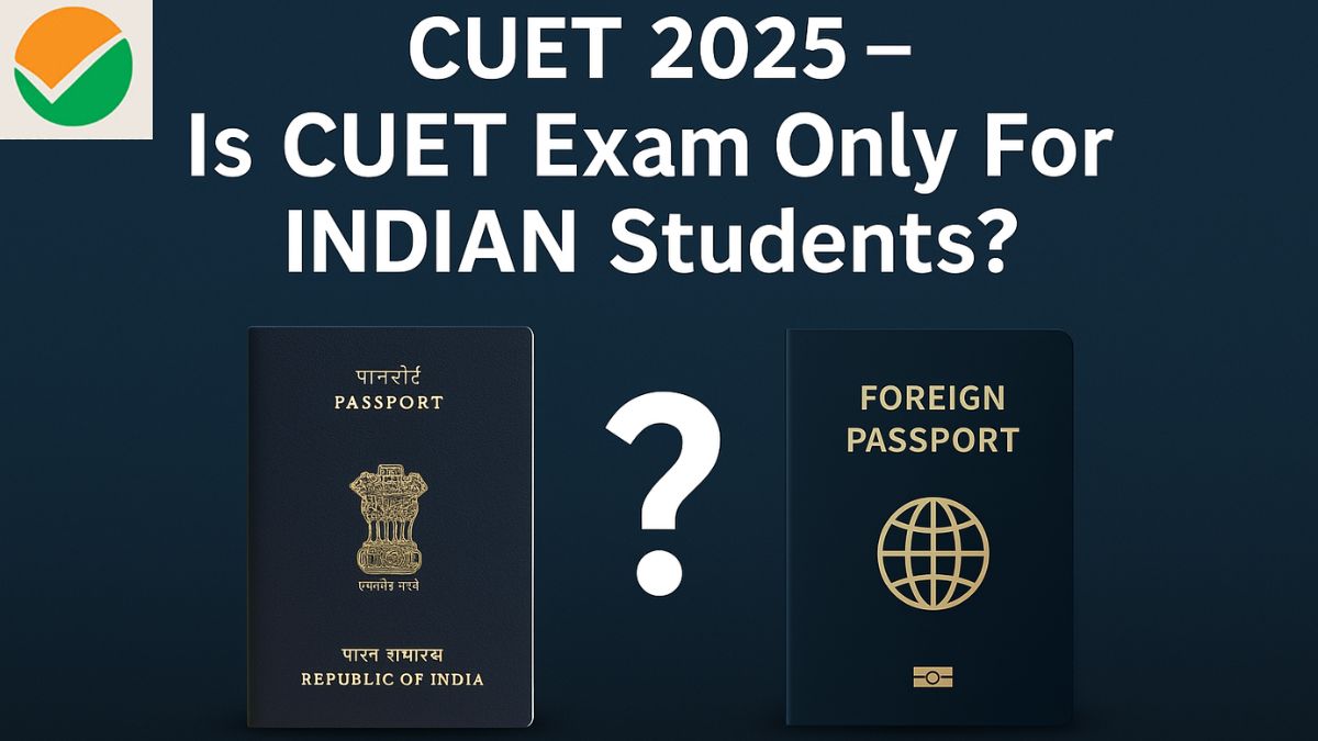 CUET 2025 – Only for Indian Citizens?